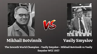 The Seventh World Champion - Vasily Smyslov - Mikhail Botvinnik vs Vasily Smyslov WCC 1957