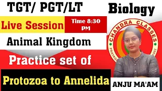 ANIMAL KINGDOM || |PROTOZOA TO ANNELIDA  || LT,TGT,PGT,GIC,KVS ||  LIVE 8.30  PM || BY ANJU MAM