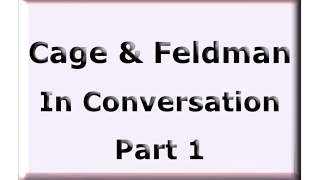 Cage & Feldman in Conversation 1