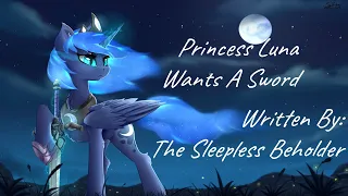 Princess Luna Wants A Sword (Fanfic Reading - Slice Of Life/Sweet MLP)