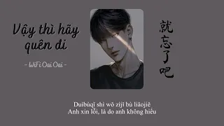 【 Vietsub + Pinyin】Vậy thì hãy quên đi (Lyrical) (就忘了吧 ) - WiFi Oai Oai (WiFi歪歪)