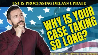 Why Is Your Case Taking So Long? USCIS Processing Delays Update