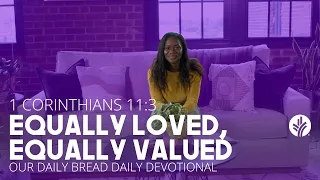 Equally Loved, Equally Valued | 1 Corinthians 11:3 | Our Daily Bread Video Devotional