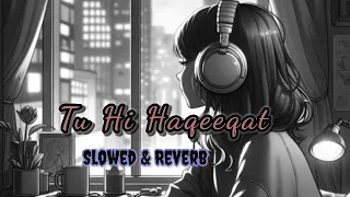 Tu Hi Haqeeqat ( Slowed & Reverb) || Imran Hashmi || Soha Ali Khan || Use Headphones 🎧