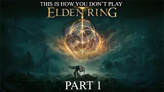 This Is How You DON'T Play Elden Ring Part 1 (0utsyder Edition)