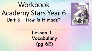 Workbook  Year 6 Academy Stars Unit 6 – How is it made? Lesson 1 page 62  + answers