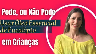 Pode ou não pode usar óleo essencial de eucalipto em criança?