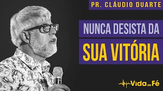 Cláudio Duarte - NUNCA DESISTA DA SUA VITÓRIA | Vida de Fé