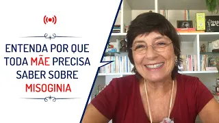 ENTENDA POR QUE TODA MÃE PRECISA SABER SOBRE MISOGINIA| Lena Vilela - Educadora em Sexualidade