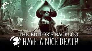 Have A Nice Death | The Editor's Backlog