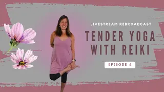 Tender Yoga with Reiki | LIVE Rebroadcast, Episode 4