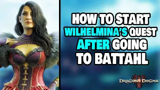 How To Start Wilhelmina's Quest AFTER Visiting Battahl in Dragon's Dogma 2