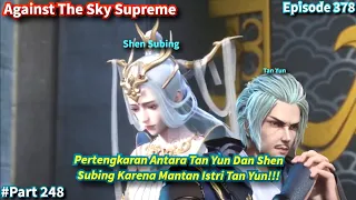 Against The Sky Supreme Episode 378 Sub Indo | Pertengkaran Tan Yun Dan Shen Subing!!!