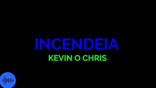 Incendeia - Kevin O Chris - Felipe Music Oficial | (LETRA COMPLETA)