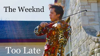 The Weeknd - Too Late (Violin Cover)