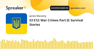 S3 E12: War Crimes Part II: Survival Stories (part 2 of 4)