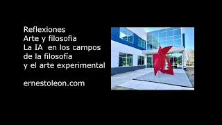 La IA  en los campos de la filosofía y el arte experimental, Ernesto Leon