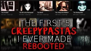 The First 5 Creepypastas I ever did REBOOTED