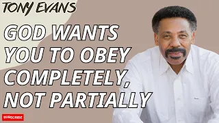 Trust in God - God Wants You to Obey Completely, Not Partially | Tony Evans 2023