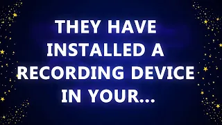 They have installed a recording device in your