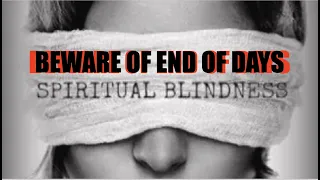 BEWARE OF AN END OF DAYS BLINDNESS--Don't Miss These Six Indescribable Joys of Seeing God