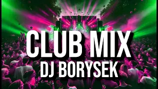 CLUB MIX 11 | NAJLEPSZA KLUBOWA MUZYKA | DJ BORYSEK