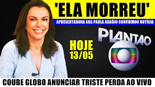 'ELA M0RREU': Apresentadora Ana Paula Araújo, da TV Globo, anuncia notícia TR1STE. FOI CONFIRMADO