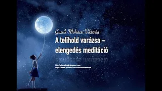 A Telihold varázsa - elengedés meditáció /Guzsik-Mohácsi Viktória/