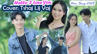 Hello I Love You By Tshaj lij Vaj #nkaujtawmtshiab #hmongsong #song #music #videos #niamvamkhwb