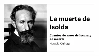 La muerte de Isolda - Cuentos de amor de locura y de muerte - Horacio Quiroga - [Audiolibro]