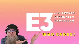 E3 2022 Officially Cancelled - Who Cares?