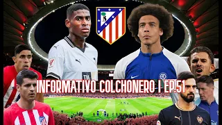 Informativo Colchonero 51 | RENOVACIÓN WITSEL, ¿TRUEQUE por MOSQUERA?, INTERÉS en CEBALLOS, MORATA