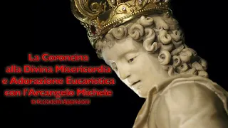 Coroncina alla Divina Misericordia e Adorazione Eucaristica con Michele Arcangelo