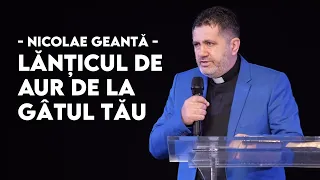 Lănțicul de aur de la gâtul tău | Nicolae Geantă