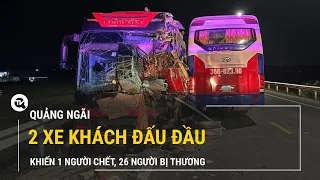 Quảng Ngãi: 2 xe khách tông nhau, 1 người chết, 26 người bị thương | Truyền hình Quốc Hội Việt Nam