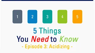 Episode 3: 5 Things You Need to Know about Acidizing