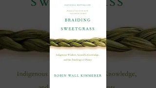 "Braiding Sweetgrass" Chapter 6: Learning the Grammar of Animacy - Robin Wall Kimmerer