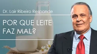 DR. LAIR RIBEIRO RESPONDE - POR LEITE FAZ MAL?