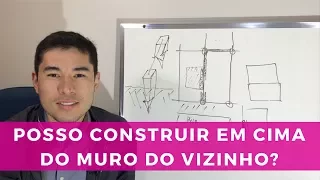 EU POSSO CONSTRUIR EM CIMA DO MURO DO MEU VIZINHO? | MARCELO AKIRA | 66 de 500