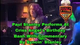 Paul Stanley Performs At Criss Angel’s Birthday Bash With Commentary By Syncin’ Stanley