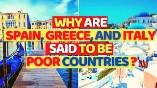 Why are Spain, Greece, and Italy said to be "poor" countries ?