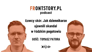 Łowcy Skór. Jak dziennikarze ujawnili skandal w łódzkim pogotowiu. Podcast Frontstory.pl