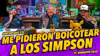 Anecdotario 232 - Me pidieron boicotear a los Simpson Ft. Humberto Vélez