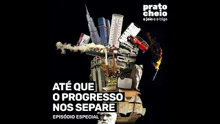 Prato Cheio | Até que o progresso nos separe