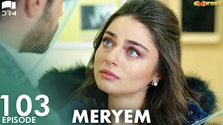 MERYEM - Episode 103 | Turkish Drama | Furkan Andıç, Ayça Ayşin | Urdu Dubbing | RO1Y