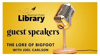 The Lore of Bigfoot with Joel Carlson