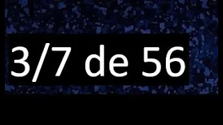 3/7 de 56 , fraccion de un numero , parte de un numero