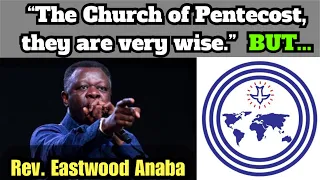 “The Church of Pentecost, they are very wise. BUT...“ ~ Rev. Eastwood Anaba