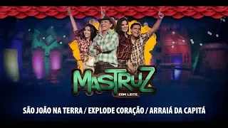 Mastruz Com Leite - São João na Terra / Explode Coração / Arraiá da Capitá