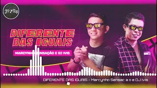 DIFERENTE DAS IGUAIS - Marcynho Sensação e DJ Ivis